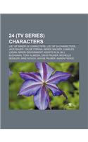 24 (TV Series) Characters: List of Minor 24 Characters, List of 24 Characters, Jack Bauer, Chloe O'Brian, Renee Walker, Charles Logan