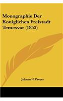 Monographie Der Koniglichen Freistadt Temesvar (1853)