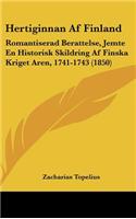 Hertiginnan AF Finland: Romantiserad Berattelse, Jemte En Historisk Skildring AF Finska Kriget Aren, 1741-1743 (1850)