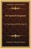 Sir Samuel Ferguson: In the Ireland of His Day V2