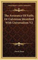 The Assurance of Faith; Or Calvinism Identified with Universalism V2