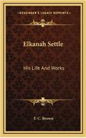 Elkanah Settle: His Life and Works