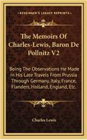 The Memoirs of Charles-Lewis, Baron de Pollnitz V2: Being the Observations He Made in His Late Travels from Prussia Through Germany, Italy, France, Flanders, Holland, England, Etc.
