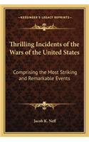 Thrilling Incidents of the Wars of the United States: Comprising the Most Striking and Remarkable Events