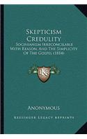 Skepticism Credulity: Socinianism Irreconcilable With Reason, And The Simplicity Of The Gospel (1814)(English)