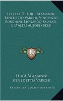 Lettere Di Luigi Alamanni, Benedetto Varchi, Vincenzio Borghini, Lionardo Salviati, E D'Altri Autori (1853)