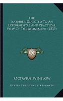 Inquirer Directed To An Experimental And Practical View Of The Atonement (1839)