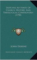 Sketches Ad Hints Of Church History, And Theological Controversy (1790)