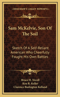 Sam McKelvie, Son Of The Soil