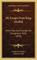 My Escape From King Alcohol