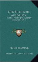 Bildliche Ausdruck: In Den Reden Des Fursten Bismarck (1891)