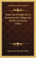 Notice Sur L'Origine Et La Formation Des Villages Du Nord De La France (1862)
