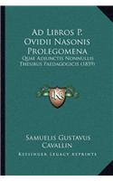 Ad Libros P. Ovidii Nasonis Prolegomena: Quae Adjunctis Nonnullis Thesibus Paedagogicis (1859)