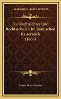 Die Rechtslehrer Und Rechtsschulen Im Romischen Kaiserreich (1868)