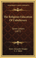 The Religious Education Of Unbelievers