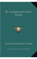 By Canoe And Dog Train