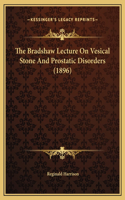 The Bradshaw Lecture On Vesical Stone And Prostatic Disorders (1896)