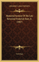 Memorial Sermon Of The Late Reverend Frederick Starr, Jr. (1867)