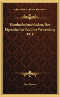 Eisenhochofenschlacken, Ihre Eigenschaften Und Ihre Verwendung (1911)