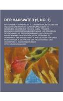 Der Hausvater; Mit Kupfern. V. Vorbericht. VI. Johann Gottlieb Jacobi Von Anlegung Und Wartung Guter Baumschulen. VII. Desselben Abhandlung Von Dem An: (German)