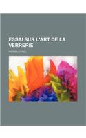 Essai Sur L'Art de La Verrerie