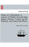 Notes of a Wanderer, in Search of Health, Through Italy, Egypt, Greece, Turkey, Up the Danube, and Down the Rhine.: (English)