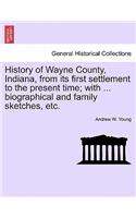 History of Wayne County, Indiana, from its first settlement to the present time; with ... biographical and family sketches, etc.