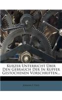 Kurzer Unterricht Uber Den Rechten Gebrauch Der in Kupfer Gestochenen Originaldeutschen, Lateinischen, Englischen Und Franzosischen Vorschriften.