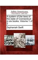 System of the Laws of the State of Connecticut: In Six Books. Volume 1 of 2