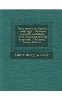First Course in Algebra: With Eight Thousand Examples Including Three Thousand Mental Exercises - Primary Source Edition