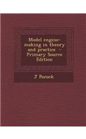 Model Engine-Making in Theory and Practice - Primary Source Edition