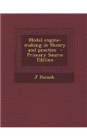 Model Engine-Making in Theory and Practice - Primary Source Edition