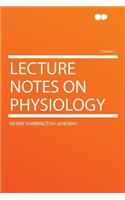 Lecture Notes on Physiology Volume 1