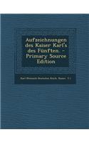 Aufzeichnungen Des Kaiser Karl's Des Funften.