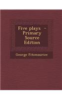 Five Plays - Primary Source Edition