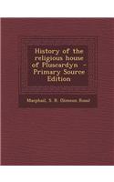 History of the Religious House of Pluscardyn - Primary Source Edition