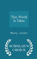 This World Is Taboo - Scholar's Choice Edition