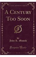 A Century Too Soon (Classic Reprint): (English)