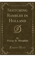 Sketching Rambles in Holland (Classic Reprint)