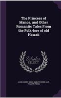 The Princess of Manoa, and Other Romantic Tales from the Folk-Lore of Old Hawaii