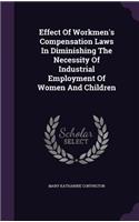 Effect Of Workmen's Compensation Laws In Diminishing The Necessity Of Industrial Employment Of Women And Children