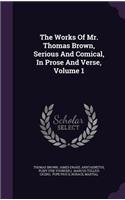 The Works Of Mr. Thomas Brown, Serious And Comical, In Prose And Verse, Volume 1