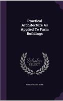 Practical Architecture As Applied To Farm Buildings: (English)