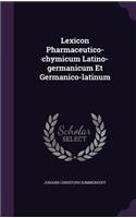 Lexicon Pharmaceutico-chymicum Latino-germanicum Et Germanico-latinum