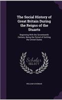 The Social History of Great Britain During the Reigns of the Stuarts