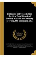 Discourse Delivered Before the New York Historical Society, at Their Anniversary Meeting, 6th December, 1811