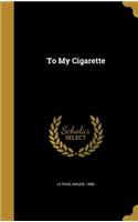 To My Cigarette