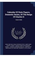 Calendar Of State Papers, Domestic Series, Of The Reign Of Charles Ii