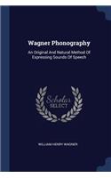 Wagner Phonography: An Original And Natural Method Of Expressing Sounds Of Speech