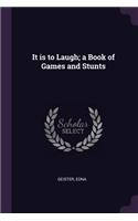 It is to Laugh; a Book of Games and Stunts